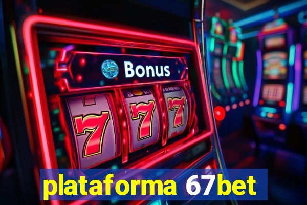 plataforma 67bet